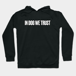 IN DOG WE TRUST- For dog lovers Hoodie